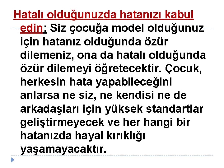 Hatalı olduğunuzda hatanızı kabul edin: Siz çocuğa model olduğunuz için hatanız olduğunda özür dilemeniz,