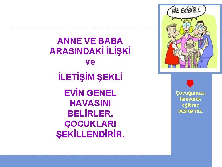  ANNE VE BABA ARASINDAKİ İLİŞKİ ve İLETİŞİM ŞEKLİ EVİN GENEL HAVASINI BELİRLER, ÇOCUKLARI