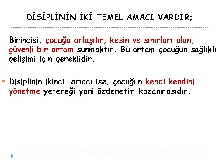 DİSİPLİNİN İKİ TEMEL AMACI VARDIR; Birincisi, çocuğa anlaşılır, kesin ve sınırları olan, güvenli bir