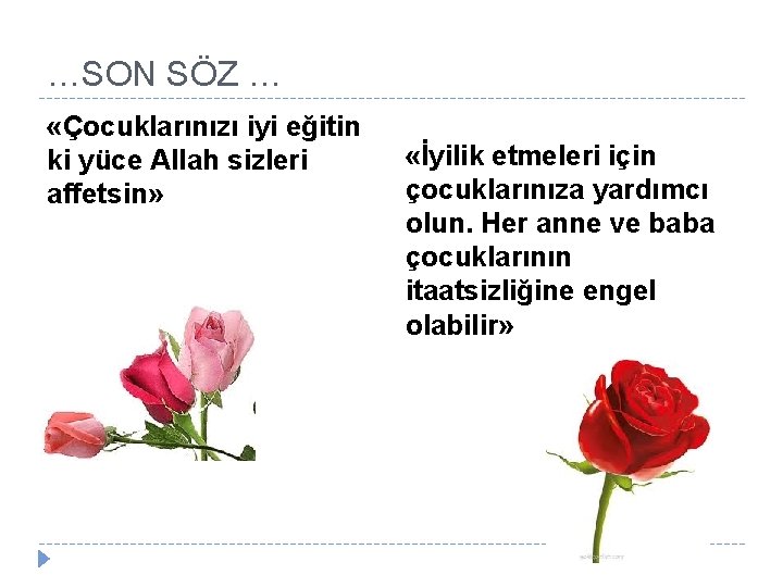 …SON SÖZ … «Çocuklarınızı iyi eğitin ki yüce Allah sizleri affetsin» «İyilik etmeleri için