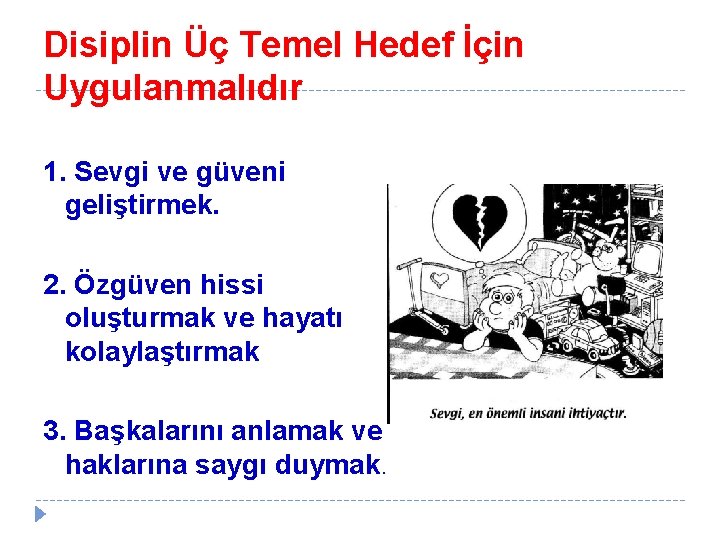 Disiplin Üç Temel Hedef İçin Uygulanmalıdır 1. Sevgi ve güveni geliştirmek. 2. Özgüven hissi