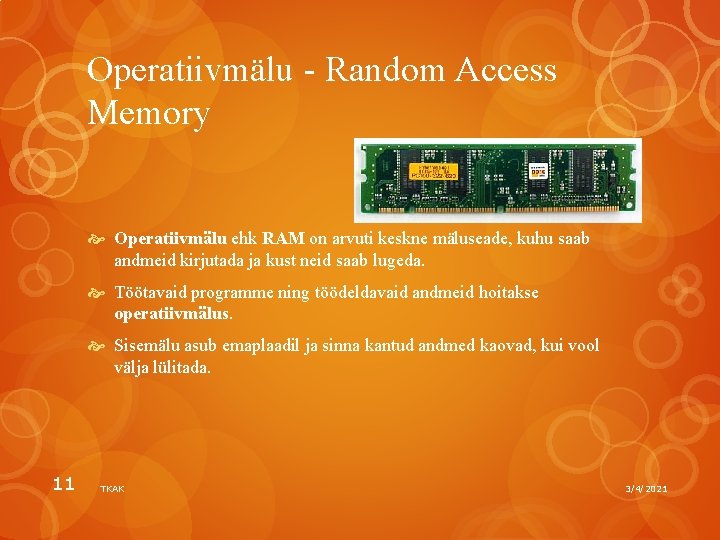 Operatiivmälu - Random Access Memory Operatiivmälu ehk RAM on arvuti keskne mäluseade, kuhu saab