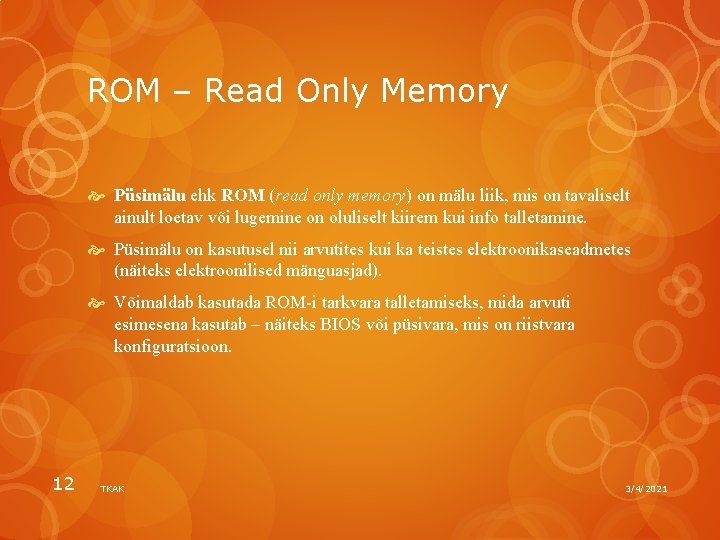 ROM – Read Only Memory Püsimälu ehk ROM (read only memory) on mälu liik,