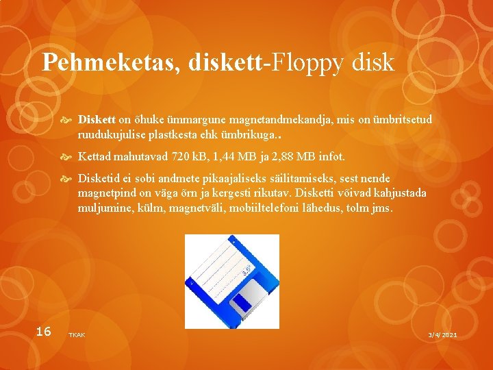 Pehmeketas, diskett-Floppy disk Diskett on õhuke ümmargune magnetandmekandja, mis on ümbritsetud ruudukujulise plastkesta ehk