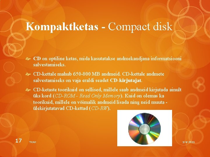 Kompaktketas - Compact disk CD on optiline ketas, mida kasutatakse andmekandjana informatsiooni salvestamiseks. CD-kettale