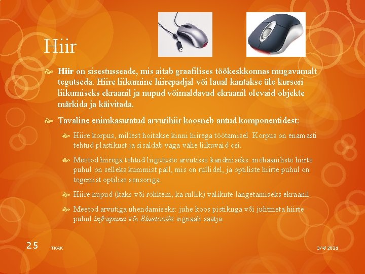 Hiir on sisestusseade, mis aitab graafilises töökeskkonnas mugavamalt tegutseda. Hiire liikumine hiirepadjal või laual