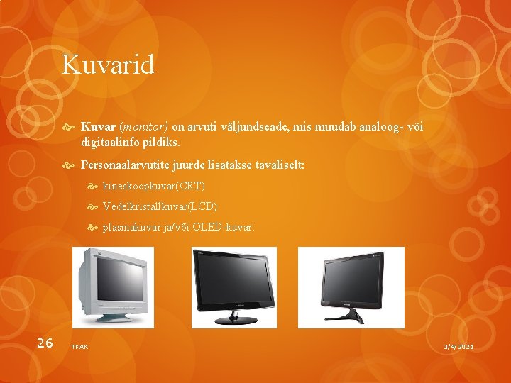 Kuvarid Kuvar (monitor) on arvuti väljundseade, mis muudab analoog- või digitaalinfo pildiks. Personaalarvutite juurde