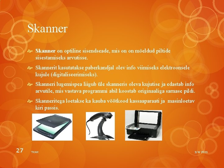Skanner on optiline sisendseade, mis on on mõeldud piltide sisestamiseks arvutisse. Skannerit kasutatakse paberkandjal