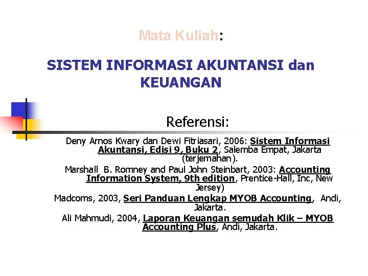 Mata Kuliah: SISTEM INFORMASI AKUNTANSI dan KEUANGAN Referensi: Deny Arnos Kwary dan Dewi Fitriasari,