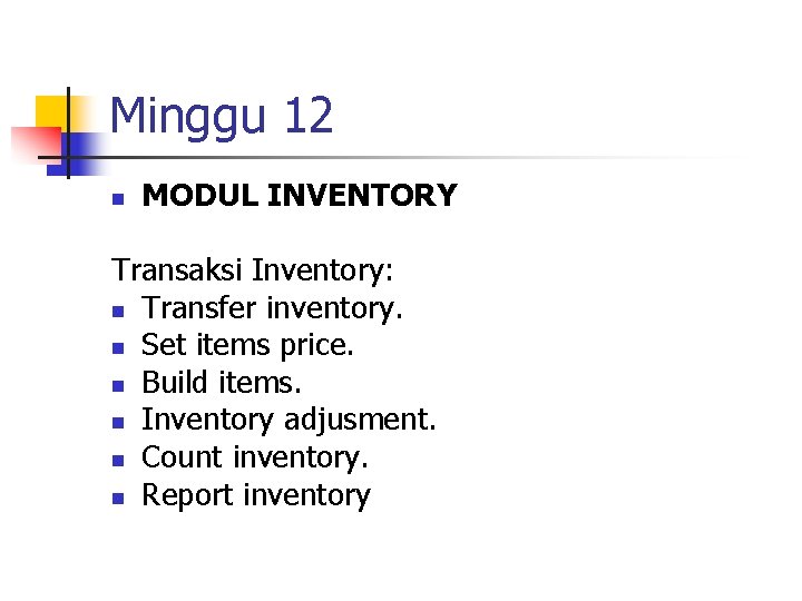 Minggu 12 n MODUL INVENTORY Transaksi Inventory: n Transfer inventory. n Set items price.