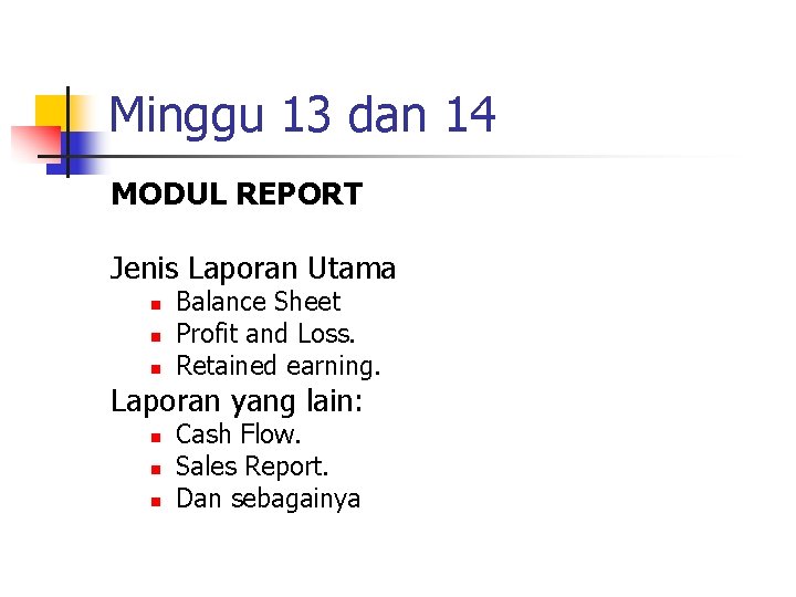 Minggu 13 dan 14 MODUL REPORT Jenis Laporan Utama n n n Balance Sheet