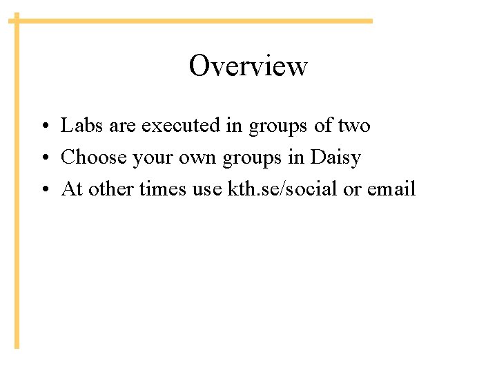Overview • Labs are executed in groups of two • Choose your own groups