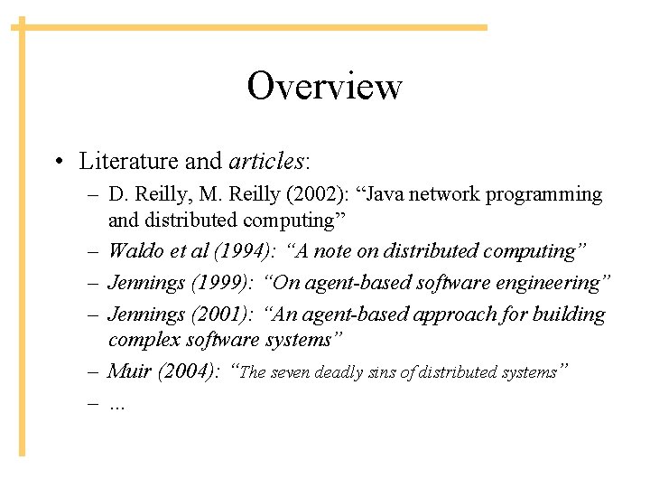 Overview • Literature and articles: – D. Reilly, M. Reilly (2002): “Java network programming