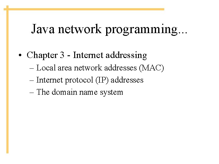 Java network programming. . . • Chapter 3 - Internet addressing – Local area