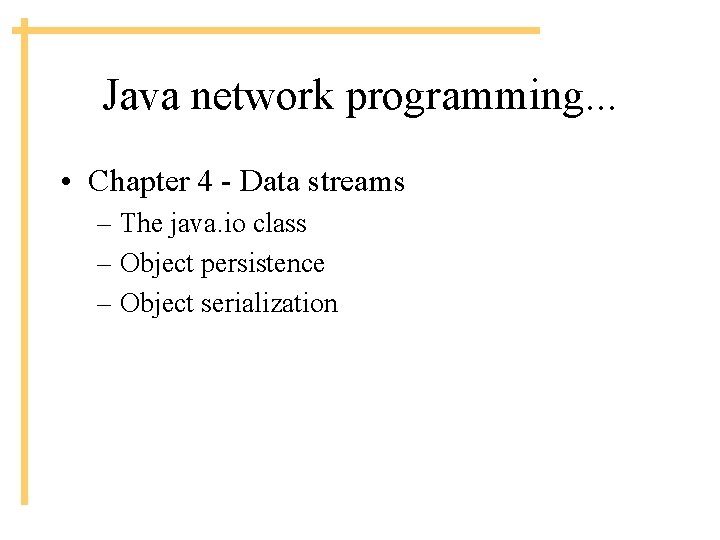 Java network programming. . . • Chapter 4 - Data streams – The java.