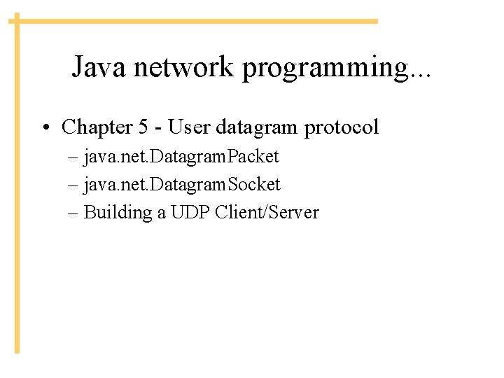 Java network programming. . . • Chapter 5 - User datagram protocol – java.
