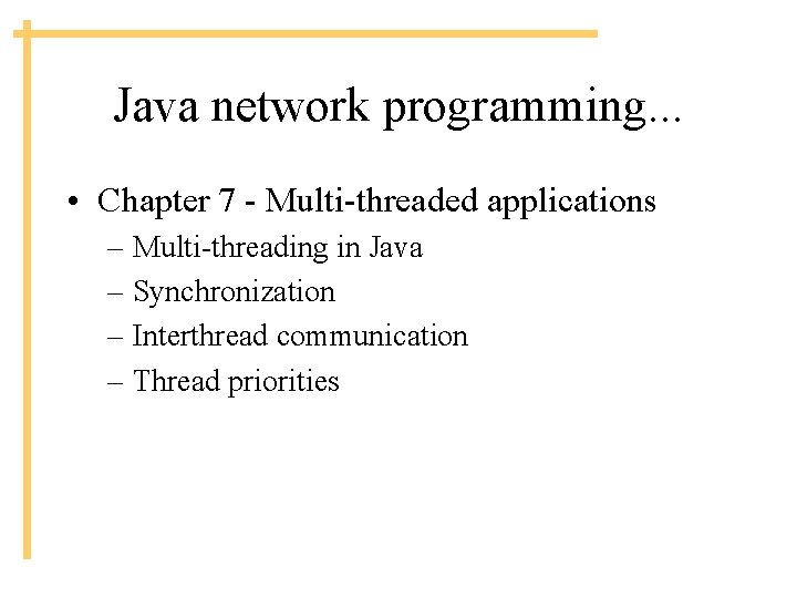 Java network programming. . . • Chapter 7 - Multi-threaded applications – Multi-threading in