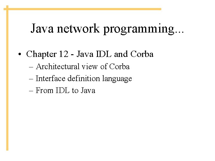 Java network programming. . . • Chapter 12 - Java IDL and Corba –
