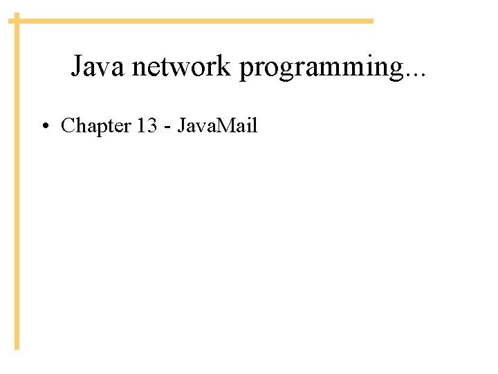 Java network programming. . . • Chapter 13 - Java. Mail 