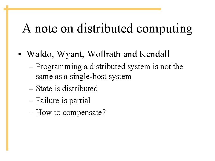 A note on distributed computing • Waldo, Wyant, Wollrath and Kendall – Programming a