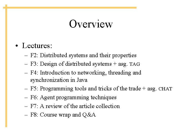 Overview • Lectures: – F 2: Distributed systems and their properties – F 3:
