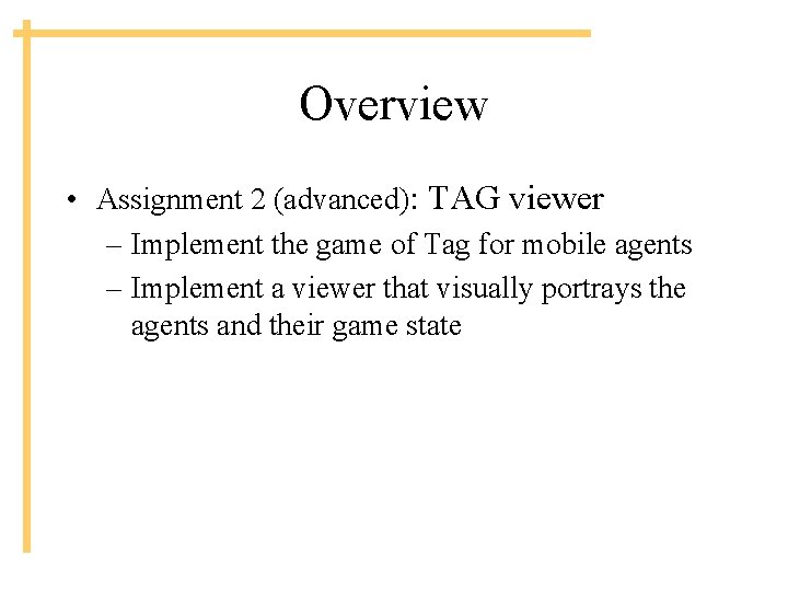 Overview • Assignment 2 (advanced): TAG viewer – Implement the game of Tag for