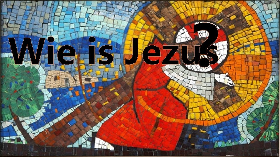 ? Wie is Jezus 