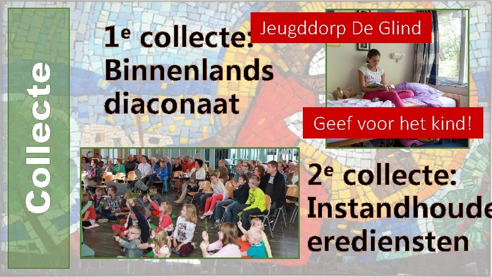 Collecte e 1 Jeugddorp De Glind collecte: Binnenlands diaconaat Geef voor het kind! e