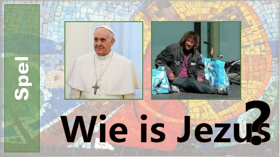 Spel ? Wie is Jezus 