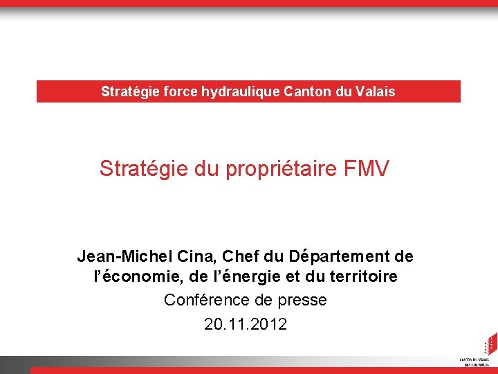 Stratégie force hydraulique Canton du Valais Stratégie du propriétaire FMV Jean-Michel Cina, Chef du