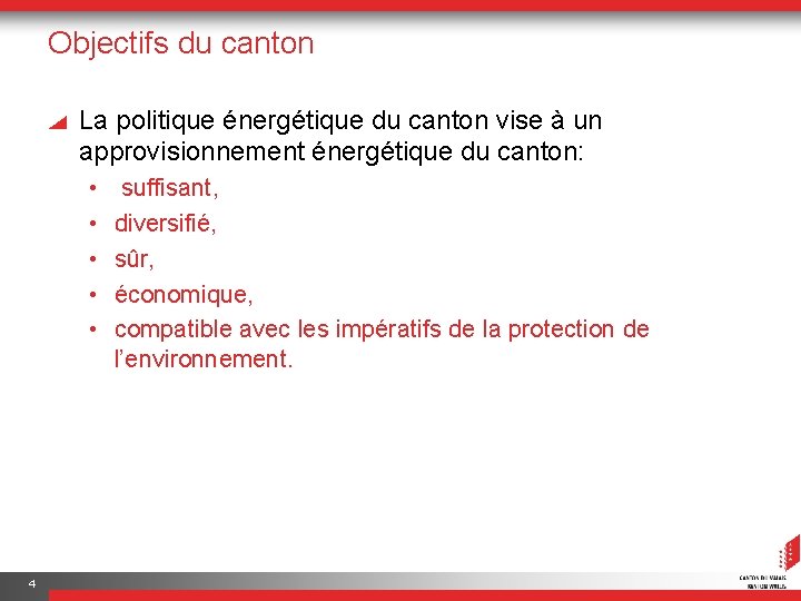 Objectifs du canton La politique énergétique du canton vise à un approvisionnement énergétique du