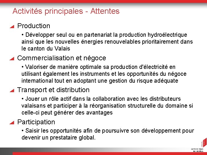 Activités principales - Attentes Production • Développer seul ou en partenariat la production hydroélectrique