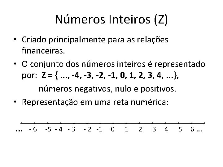 Números Inteiros (Z) • Criado principalmente para as relações financeiras. • O conjunto dos Números Inteiros (Z) • Criado principalmente para as relações financeiras. • O conjunto dos