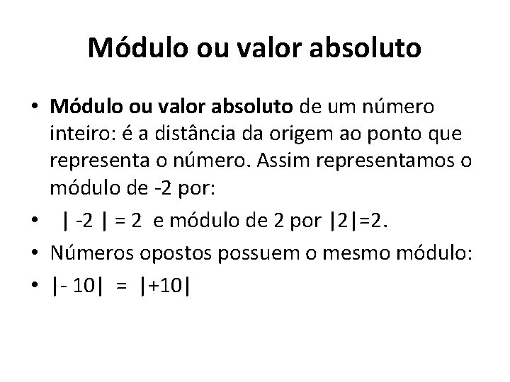 Módulo ou valor absoluto • Módulo ou valor absoluto de um número inteiro: é Módulo ou valor absoluto • Módulo ou valor absoluto de um número inteiro: é