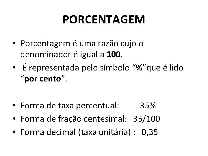 PORCENTAGEM • Porcentagem é uma razão cujo o denominador é igual a 100. • PORCENTAGEM • Porcentagem é uma razão cujo o denominador é igual a 100. •