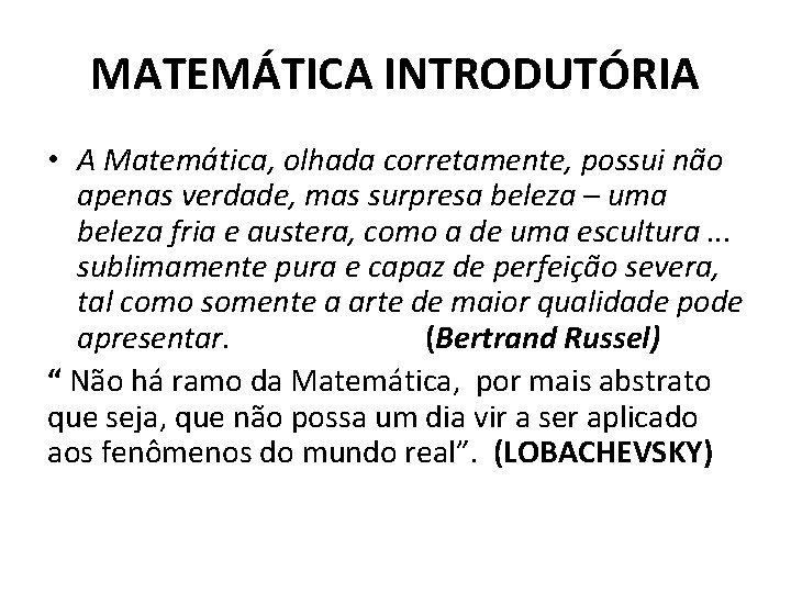 MATEMÁTICA INTRODUTÓRIA • A Matemática, olhada corretamente, possui não apenas verdade, mas surpresa beleza MATEMÁTICA INTRODUTÓRIA • A Matemática, olhada corretamente, possui não apenas verdade, mas surpresa beleza