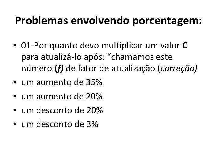 Problemas envolvendo porcentagem: • 01 Por quanto devo multiplicar um valor C para atualizá Problemas envolvendo porcentagem: • 01 Por quanto devo multiplicar um valor C para atualizá