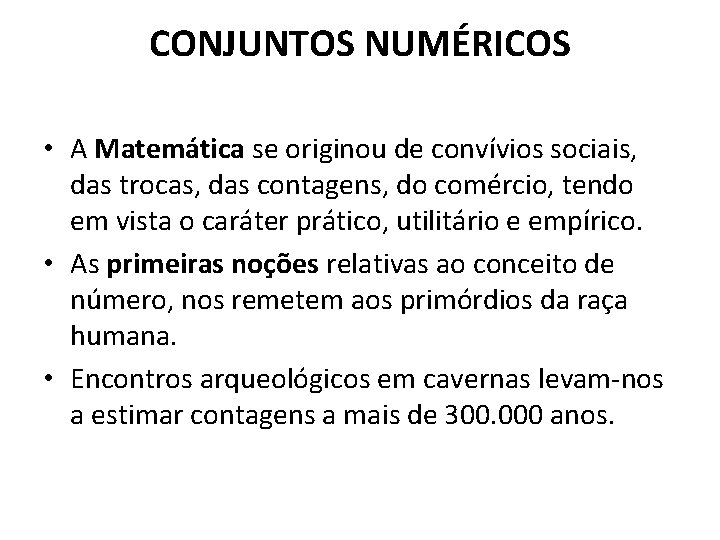 CONJUNTOS NUMÉRICOS • A Matemática se originou de convívios sociais, das trocas, das contagens, CONJUNTOS NUMÉRICOS • A Matemática se originou de convívios sociais, das trocas, das contagens,