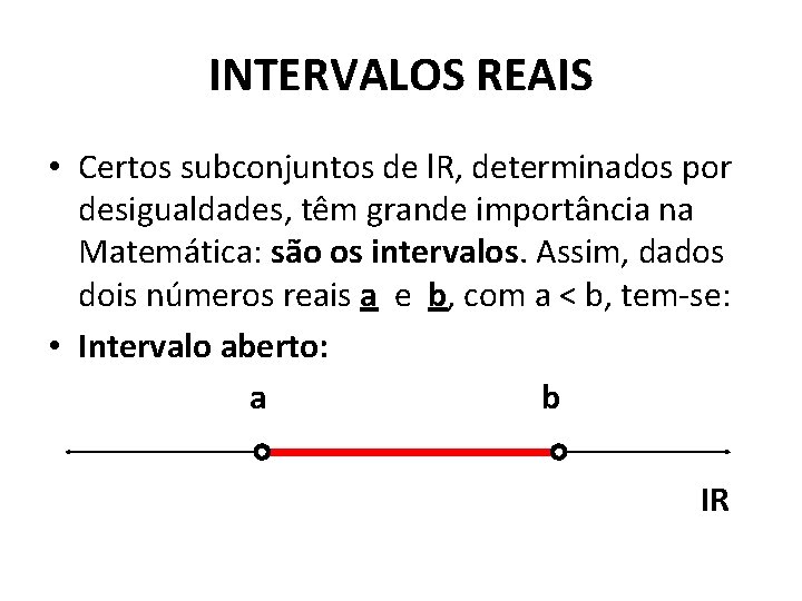 INTERVALOS REAIS • Certos subconjuntos de l. R, determinados por desigualdades, têm grande importância INTERVALOS REAIS • Certos subconjuntos de l. R, determinados por desigualdades, têm grande importância