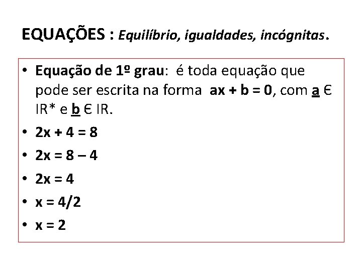 EQUAÇÕES : Equilíbrio, igualdades, incógnitas. • Equação de 1º grau: é toda equação que EQUAÇÕES : Equilíbrio, igualdades, incógnitas. • Equação de 1º grau: é toda equação que