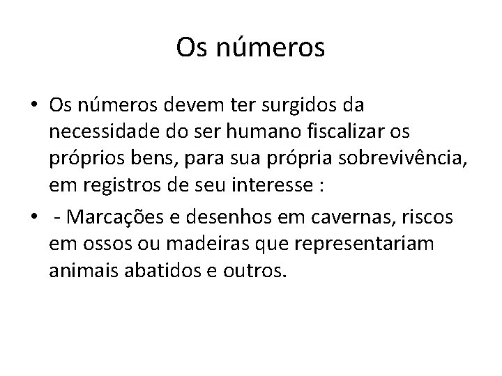Os números • Os números devem ter surgidos da necessidade do ser humano fiscalizar Os números • Os números devem ter surgidos da necessidade do ser humano fiscalizar