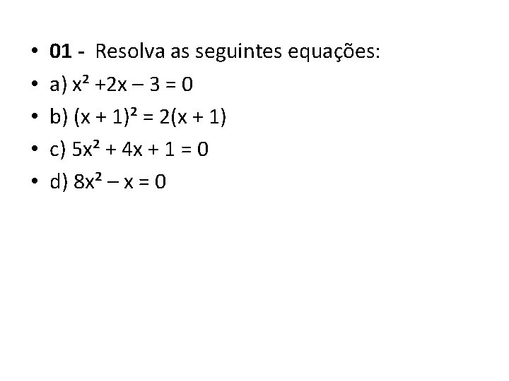• • • 01 - Resolva as seguintes equações: a) x² +2 x • • • 01 - Resolva as seguintes equações: a) x² +2 x