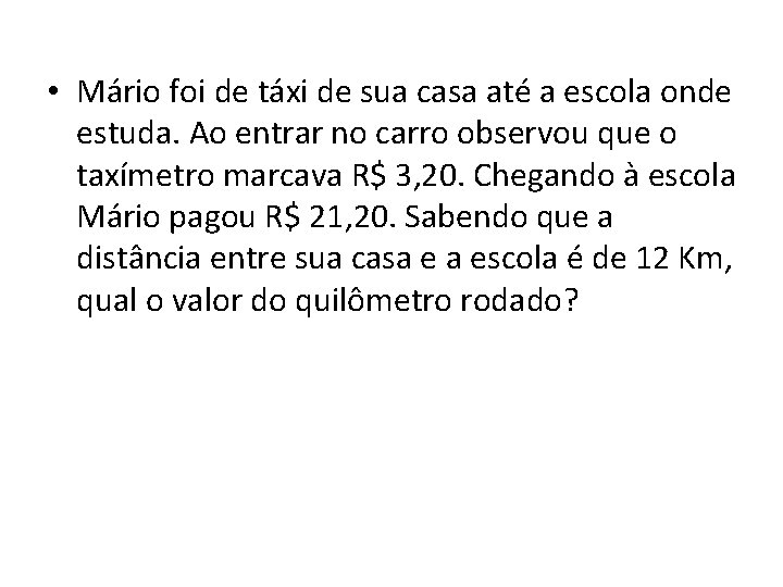 • Mário foi de táxi de sua casa até a escola onde estuda. • Mário foi de táxi de sua casa até a escola onde estuda.