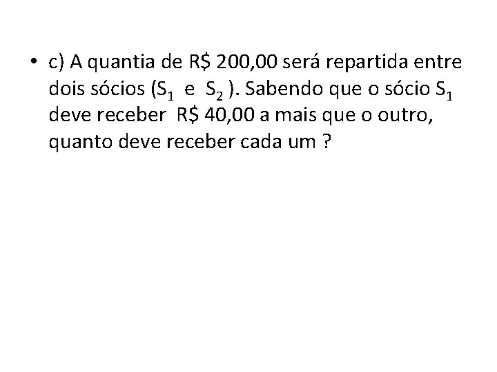 • c) A quantia de R$ 200, 00 será repartida entre dois sócios • c) A quantia de R$ 200, 00 será repartida entre dois sócios