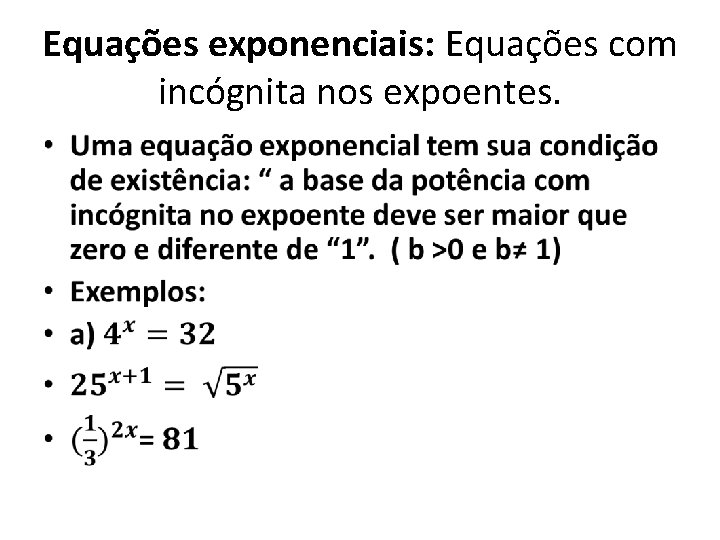 Equações exponenciais: Equações com incógnita nos expoentes. • Equações exponenciais: Equações com incógnita nos expoentes. •
