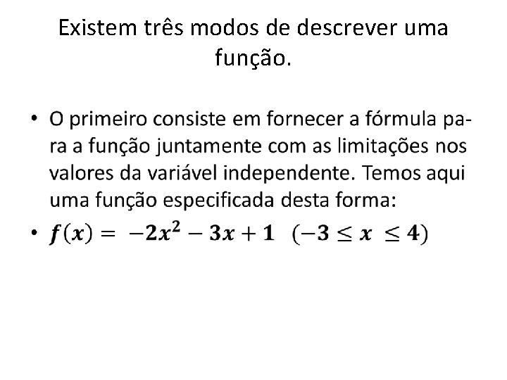 Existem três modos de descrever uma função. • Existem três modos de descrever uma função. •