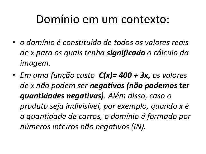 Domínio em um contexto: • o domínio é constituído de todos os valores reais Domínio em um contexto: • o domínio é constituído de todos os valores reais