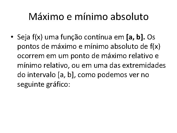 Máximo e mínimo absoluto • Seja f(x) uma função contínua em [a, b]. Os