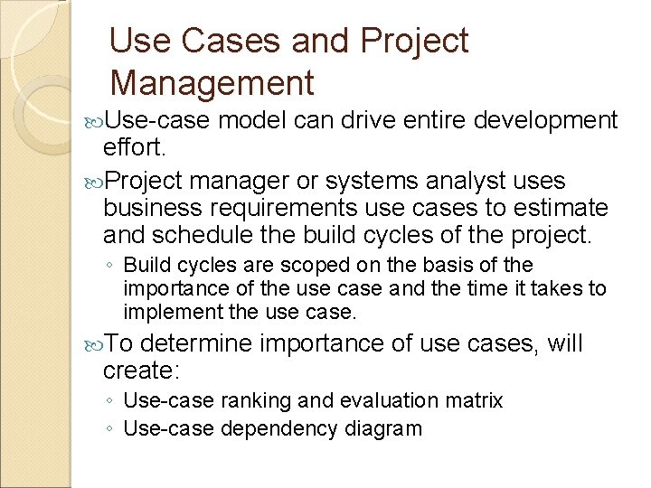 Use Cases and Project Management Use-case model can drive entire development effort. Project manager