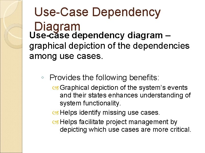 Use-Case Dependency Diagram Use-case dependency diagram – graphical depiction of the dependencies among use